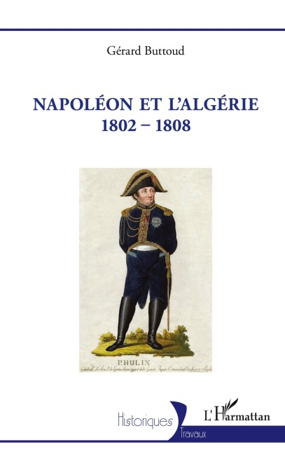 Napoléon et l'Algérie 1802 - 1808 - Gérard Buttoud