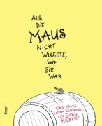 Cover-Bild zum Titel 'Als die Maus nicht wusste, wo sie war' von 'Jörg Hilbert'
