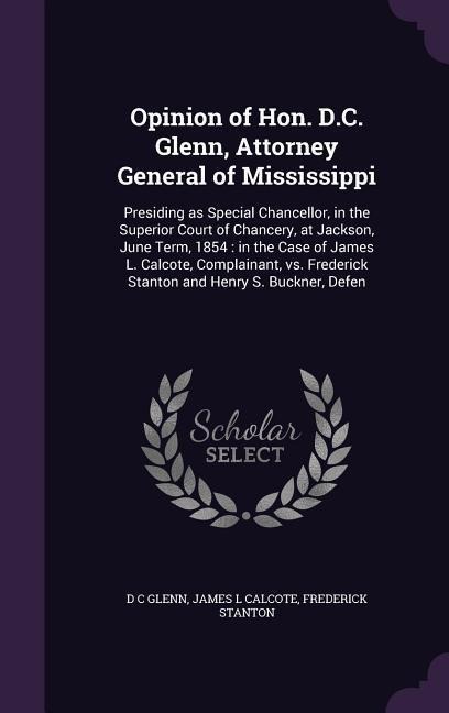 Opinion of Hon. D.C. Glenn, Attorney General of Mississippi - D C Glenn, James L Calcote, Frederick Stanton