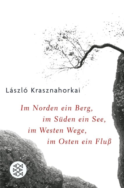 Im Norden ein Berg, im Süden ein See, im Westen Wege, im Osten ein Fluss - László Krasznahorkai