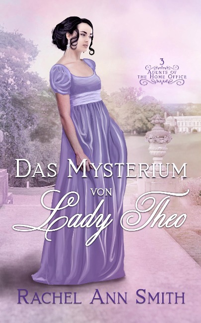 Das Mysterium von Lady Theo (Agents of the Home Office, #3) - Rachel Ann Smith