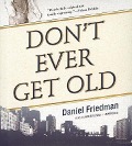 Don't Ever Get Old - Daniel Friedman