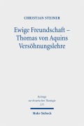 Cover-Bild zum Titel 'Ewige Freundschaft - Thomas von Aquins Versöhnungslehre' von 'Christian Steiner'