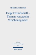 Cover-Bild zum Titel 'Ewige Freundschaft - Thomas von Aquins Versöhnungslehre' von 'Christian Steiner'
