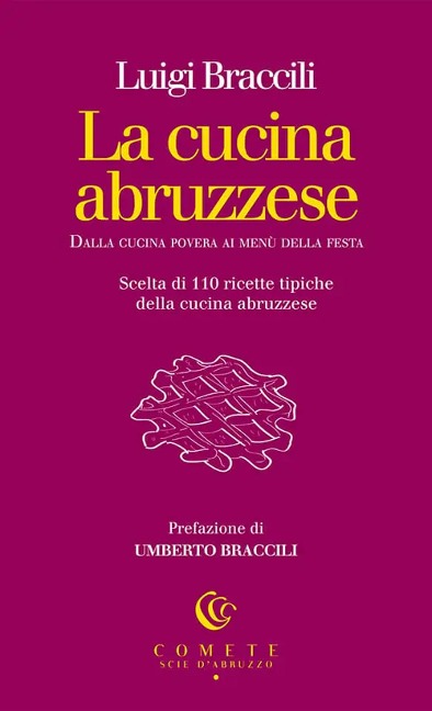 La cucina abruzzese. Dalla cucina povera ai menù della festa - Luigi Braccili