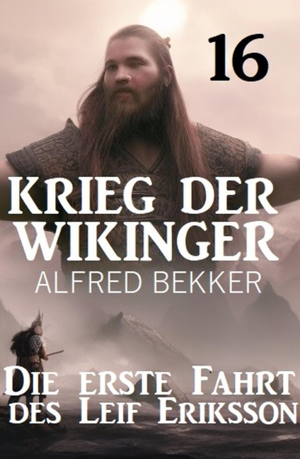 Die erste Fahrt des Leif Eriksson: Krieg der Wikinger 16 - Alfred Bekker