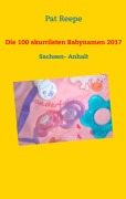 Cover-Bild zum Titel 'Die 100 skurrilsten Babynamen 2017' von 'Pat Reepe'