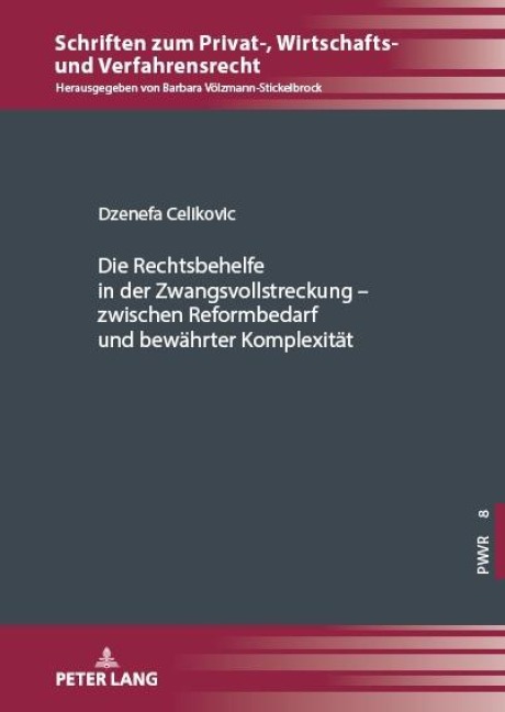 Die Rechtsbehelfe in der Zwangsvollstreckung - zwischen Reformbedarf und bewährter Komplexität - Dzenefa Celikovic