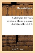Cover-Bild zum Titel 'Catalogue Des Vases Peints Du Musée National d'Athènes' von 'Collignon-M'