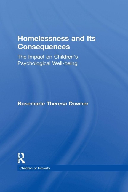 Homelessness and Its Consequences - Rosemarie T. Downer