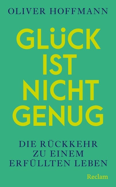 Glück ist nicht genug. Die Rückkehr zu einem erfüllten Leben - Oliver Hoffmann