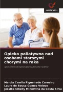 Cover-Bild zum Titel 'Opieka paliatywna nad osobami starszymi chorymi na raka' von 'Márcia camila figueiredo Carneiro, Laura de Sousa Gomes Veloso, Jessika Cibelly Minervina da Costa Silva'