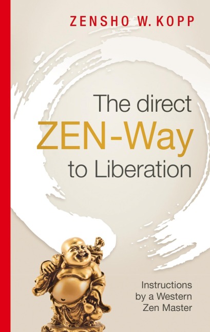 The direct ZEN-Way to Liberation - Zensho W. Kopp