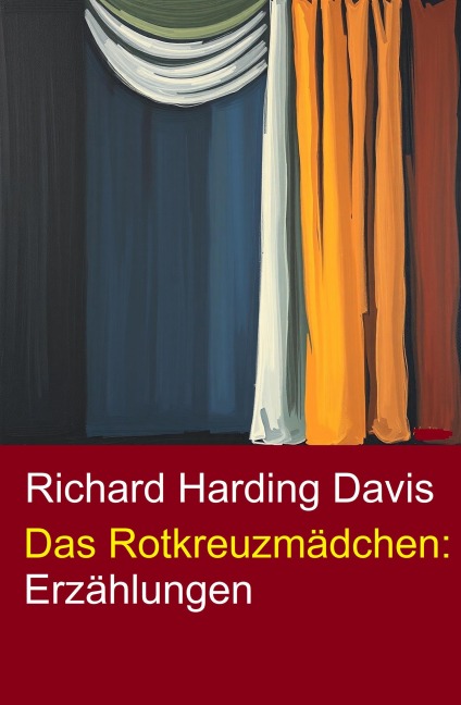 Das Rotkreuzmädchen: Erzählungen - Richard Harding Davis