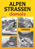 Cover-Bild zum Titel 'Alpenstraßen damals' von 'Harald Denzel'