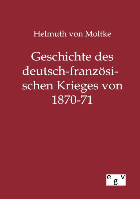 Geschichte des deutsch-französischen Krieges von 1870-71 - Helmuth Von Moltke