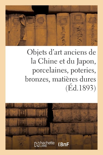 Objets d'Art Anciens de la Chine Et Du Japon, Porcelaines, Poteries, Bronzes, Matières Dures - Charles Mannheim