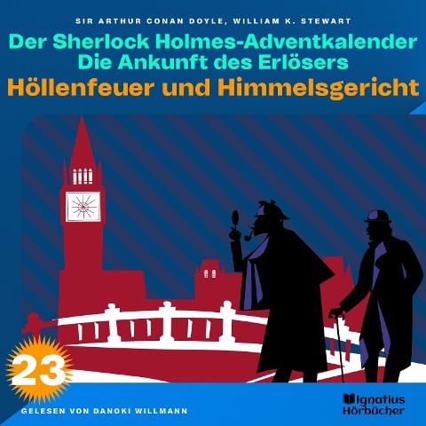 Höllenfeuer und Himmelsgericht (Der Sherlock Holmes-Adventkalender: Die Ankunft des Erlösers, Folge 23) - Arthur Conan Doyle, William K. Stewart