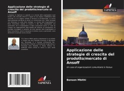Cover-Bild zum Titel 'Applicazione delle strategie di crescita del prodotto/mercato di Ansoff' von 'Benson Mbithi'