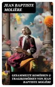 Cover-Bild zum Titel 'Gesammelte Komödien & Tragikomödien von Jean Baptiste Molière' von 'Jean Baptiste Molière'