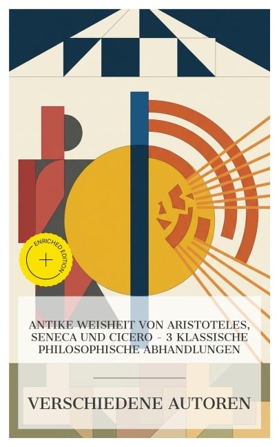 Antike Weisheit von Aristoteles, Seneca und Cicero - 3 klassische philosophische Abhandlungen - Seneca, Marcus Tullius Cicero, Aristoteles