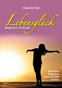 Cover-Bild zum Titel 'Lebensglück beginnt im Kopf' von 'Alexander Flach'