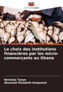Cover-Bild zum Titel 'Le choix des institutions financières par les micro-commerçants au Ghana' von 'Nicholas Tanye, Akowuah Elizabeth Ampomah'