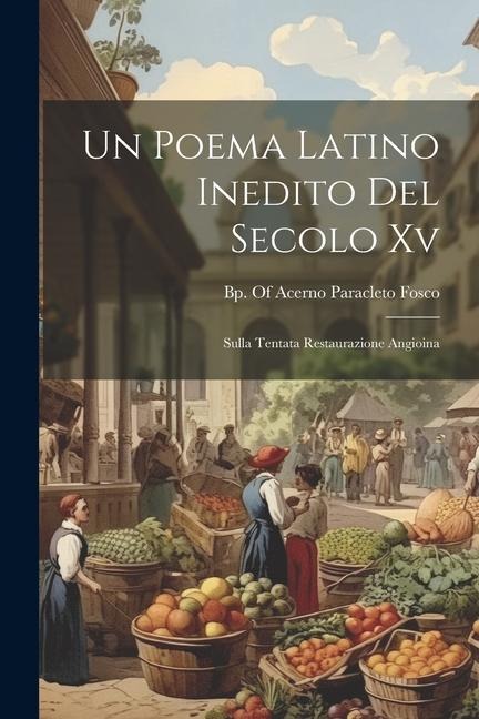 Un Poema Latino Inedito Del Secolo Xv: Sulla Tentata Restaurazione Angioina - 
