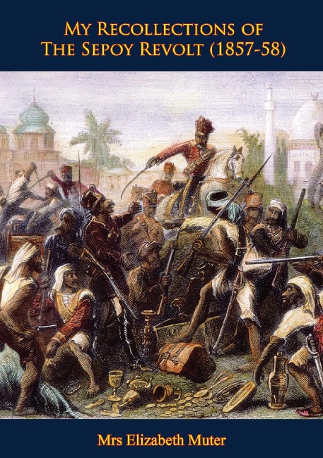 My Recollections of The Sepoy Revolt (1857-58) - Mrs Elizabeth Muter