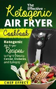 The Effective Ketogenic Air Fryer Cookbook - Chef Effect