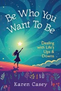 Cover-Bild zum Titel 'Be Who You Want to Be' von 'Karen Casey'