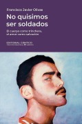 Cover-Bild zum Titel 'No Quisimos Ser Soldados' von 'Francisco Javier Olivas Gonzalez'