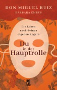Cover-Bild zum Titel 'Du in der Hauptrolle' von 'Don Miguel Ruiz, Barbara Emrys'