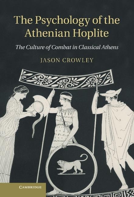Psychology of the Athenian Hoplite - Jason Crowley