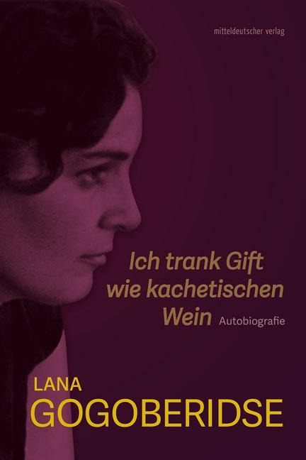Ich trank Gift wie kachetischen Wein - Lana Gogoberidse