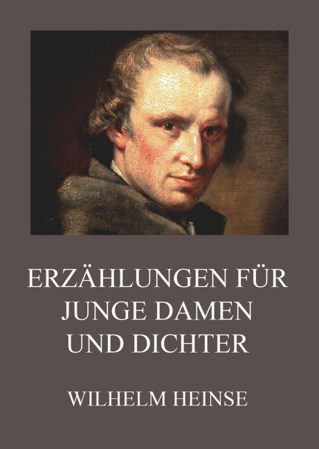 Erzählungen für junge Damen und Dichter - Wilhelm Heinse