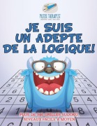 Cover-Bild zum Titel 'Je suis un adepte de la logique ! | Plus de 340 grilles Sudoku, niveaux facile à moyen' von 'Puzzle Therapist'