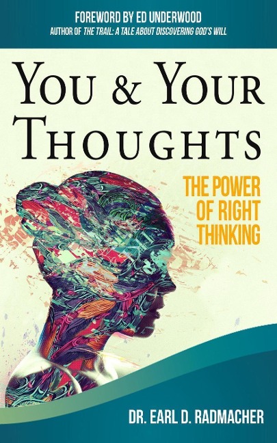You & Your Thoughts: The Power of Right Thinking - Earl D. Radmacher