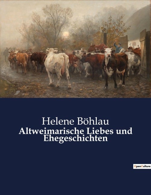 Altweimarische Liebes und Ehegeschichten - Helene Böhlau