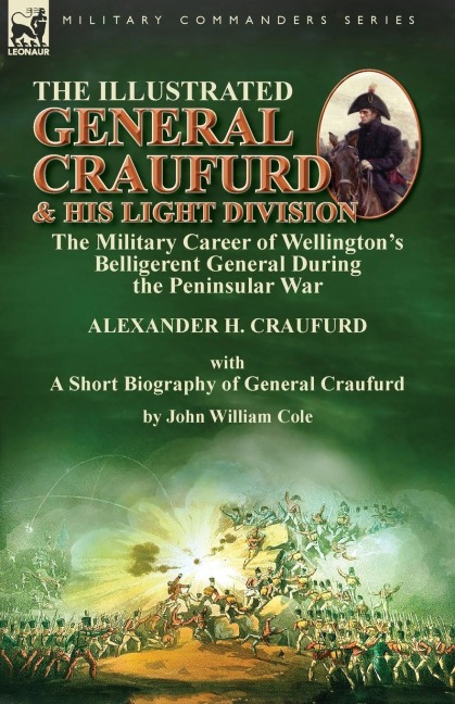 The Illustrated General Craufurd and His Light Division - Alexander H Craufurd, John William Cole