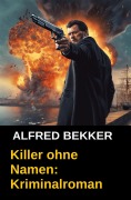 Cover-Bild zum Titel 'Killer ohne Namen: Kriminalroman (Alfred Bekker, #10)' von 'Alfred Bekker'