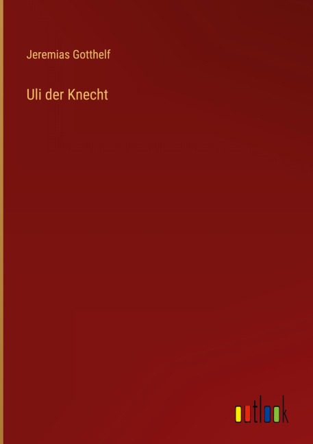 Uli der Knecht - Jeremias Gotthelf