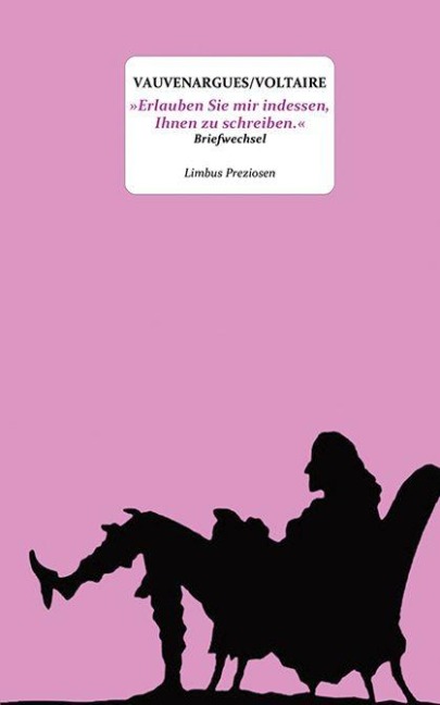 'Erlauben Sie mir indessen, Ihnen zu schreiben.' - Voltaire, Luc De Clapiers De Vauvenargues