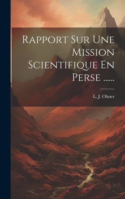 Rapport Sur Une Mission Scientifique En Perse ...... - L. J. Olmer
