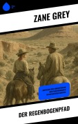 Cover-Bild zum Titel 'Der Regenbogenpfad' von 'Zane Grey'