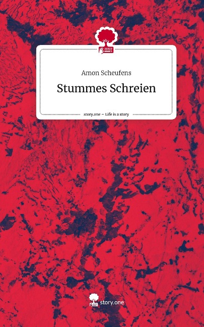 Stummes Schreien. Life is a Story - story.one - Amon Scheufens