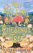 Cover-Bild zum Titel 'The Killing of a Chestnut Tree' von 'Oliver K Langmead'
