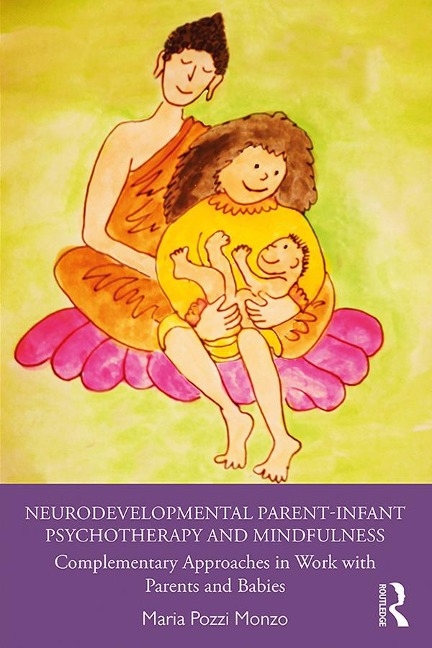 Neurodevelopmental Parent-Infant Psychotherapy and Mindfulness - Maria Pozzi Monzo