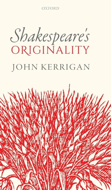 Shakespeare's Originality - John Kerrigan