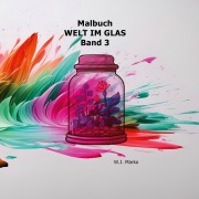 Cover-Bild zum Titel 'Malbuch Welt im Glas Band 3' von 'W. J. Marko'